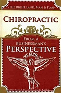 Chiropractic From a Businessmans Perspective (Paperback, 1st)