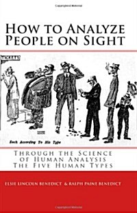 How to Analyze People on Sight: The Five Human Types: How to Analyze People on Sight Through the Science of Human Analysis & the Five Human Types (Paperback)