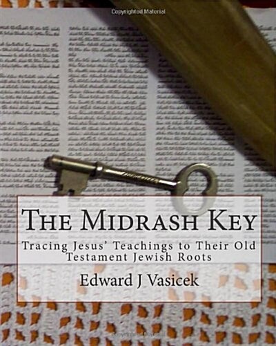 The Midrash Key: Pinpointing the Old Testament Texts from Which Jesus Preached (Paperback)