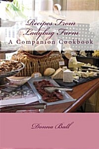 Recipes from Ladybug Farm: A Companion Cookbook (Paperback)