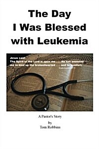 The Day I Was Blessed with Leukemia (Paperback)