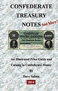 Confederate Treasury Notes: An Illustrated Guide & Catalog to Confederate Money (Paperback)