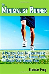 The Minimalist Runner: Transitioning from Traditional Running Shoes to Minimalist Running Shoes (Paperback)
