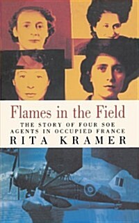 Flames in the Field: The Story of Four SOE Agents in Occupied France (Paperback)