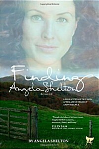 Finding Angela Shelton, Recovered: A True Story of Triumph After Abuse, Neglect and Violence (Paperback)