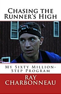Chasing the Runners High: My Sixty Million-Step Program (Paperback)