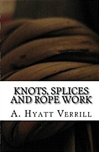 Knots, Splices and Rope Work (Paperback)