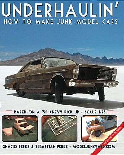 Underhaulin: How to Make Junk Model Cars (Paperback)