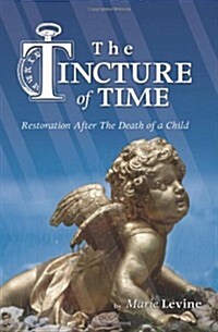 The Tincture of Time: Restoration After the Death of a Child (Paperback)