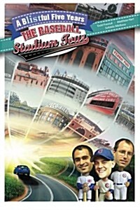 A Blistful Five Years: The Baseball Stadium Tour (Paperback)