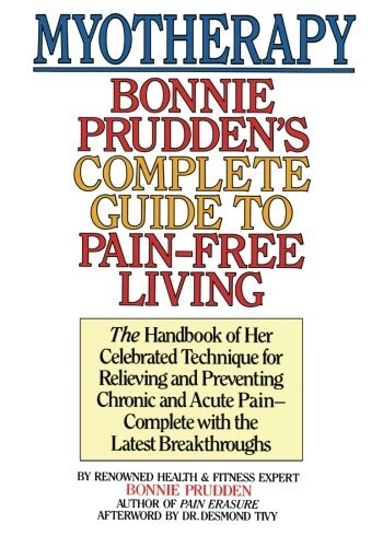 Myotherapy: Bonnie Pruddens Complete Guide to Pain-Free Living (Paperback)