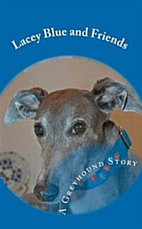 Lacey Blue and Friends: A Greyhound Story (Paperback)