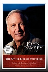 The Other Side of Suffering: The Father of JonBenet Ramsey Tells the Story of His Journey from Grief to Grace (Paperback)