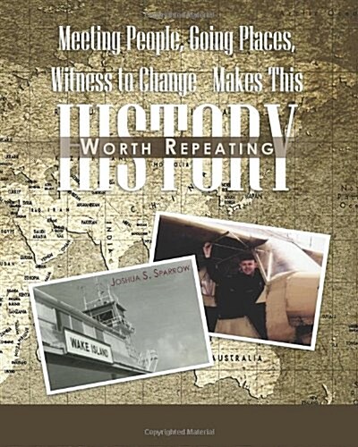 Meeting People, Going Places, Witness to Change - Makes This History Worth Repeating (Paperback)