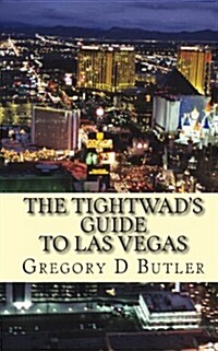 The Tightwads Guide to Las Vegas: The Budget Stretching and Money Saving Pocket Guide (Paperback)
