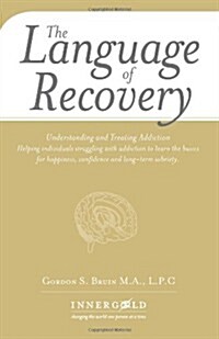 The Language of Recovery: Understanding and Treating Addiction (Paperback)