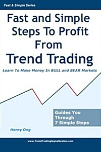 Fast and Simple Steps to Profit from Trend Trading: Learn to Make Money in Bull and Bear Markets (Paperback)