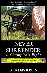 Never Surrender, a Champions Fight: The True Story of Cory Wohlford (Paperback)