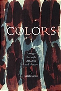 Colors: Passages Through Art, Asia and Nature (Paperback)
