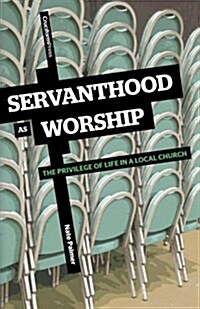 Servanthood as Worship: The Privilege of Life in a Local Church (Paperback)