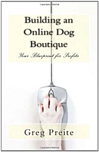 Building an Online Dog Boutique: Your Blueprint for Profits (Paperback)