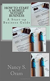 How to Start a Mobile Notary Business: A Start-Up Business Guide (Paperback)