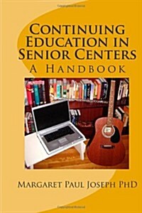 Continuing Education in Senior Centers: A Handbook (Paperback)