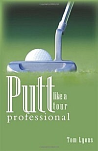 Putt Like a Tour Professional (Paperback)