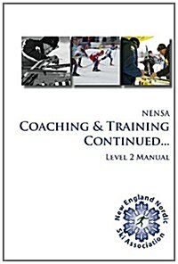 Coaching and Training Continued: A guide to coaching and certification in cross country skiing, Level Two. (Paperback)
