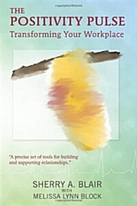 The Positivity Pulse: Transforming Your Workplace (Paperback)