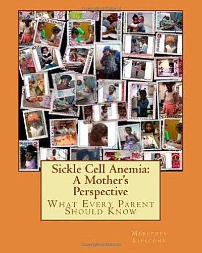 Sickle Cell Anemia: A Mothers Perspective What Every Parent Should Know: What Every Parent Should Know (Paperback)