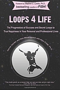 Loops 4 Life: The Progression of Success and Secret Loops to True Happiness in Your Personal and Professional Lives (Paperback)