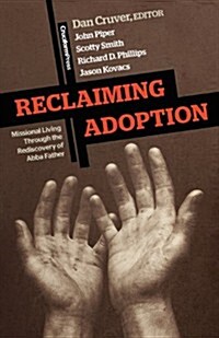 Reclaiming Adoption: Missional Living Through the Rediscovery of Abba Father (Paperback)
