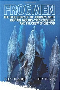 Frogmen: The True Story of My Journeys with Captain Jacques-Yves Cousteau and the Crew of Calypso (Paperback)