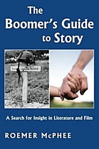 The Boomers Guide to Story: A Search for Insight in Literature and Film (Paperback)