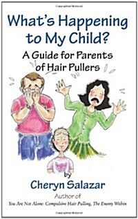 Whats Happening to My Child? a Guide for Parents of Hair Pullers (Paperback)