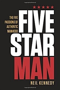 Fivestarman: The Five Passions of Authentic Manhood (Paperback)