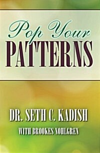 Pop Your Patterns: The No-Nonsense Way to Change Your Life (Paperback)