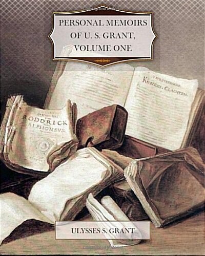 Personal Memoirs of U. S. Grant, Volume One (Paperback)