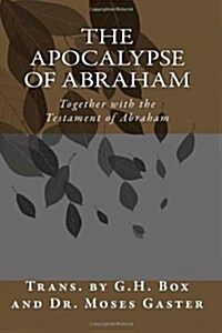 The Apocalypse of Abraham: Together with the Testament of Abraham (Paperback)
