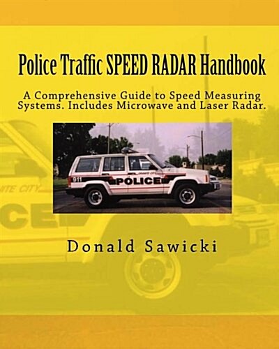 Police Traffic Speed Radar Handbook: A Comprehensive Guide to Speed Measuring Systems. Includes Microwave and Laser Radar. (Paperback)