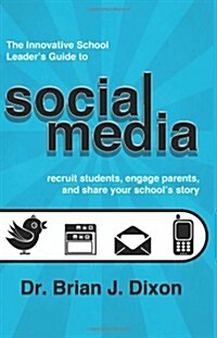 The Innovative School Leaders Guide to Social Media: Recruit Students, Engage Parents, and Share Your Schools Story (Paperback)