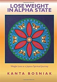 Lose Weight in Alpha State: Weight Loss as a Joyous Spiritual Journey (Paperback)