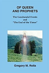 Of Queen and Prophets: The Garabandal Events and The End of the Times (Paperback)