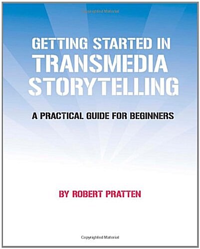 Getting Started in Transmedia Storytelling: A Practical Guide for Beginners (Paperback)