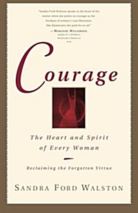 Courage: The Heart and Spirit of Every Woman (Paperback)