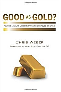 Good as Gold?: How We Lost Our Gold Reserves and Destroyed the Dollar (Paperback)