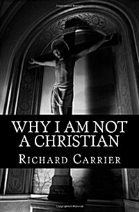 Why I Am Not a Christian: Four Conclusive Reasons to Reject the Faith (Paperback)