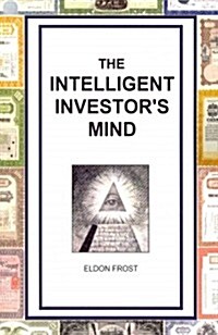 The Intelligent Investors Mind: The Psychology and Philosophy of Smart Investing (Paperback)