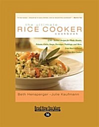 The Ultimate Rice Cooker Cookbook: 250 No-Fail Recipes for Pilafs, Risotto, Polenta, Chilis, Soups, Porridges, Puddings, and More, from Start to Finis (Paperback)